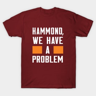HAMMOND, WE HAVE A PROBLEM T-Shirt